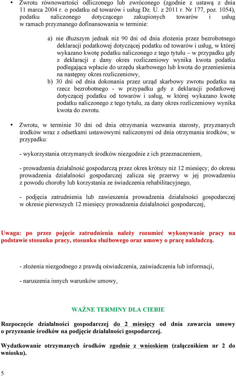 podatkowej dotyczącej podatku od towarów i usług, w której wykazano kwotę podatku naliczonego z tego tytułu w przypadku gdy z deklaracji z dany okres rozliczeniowy wynika kwota podatku podlegająca