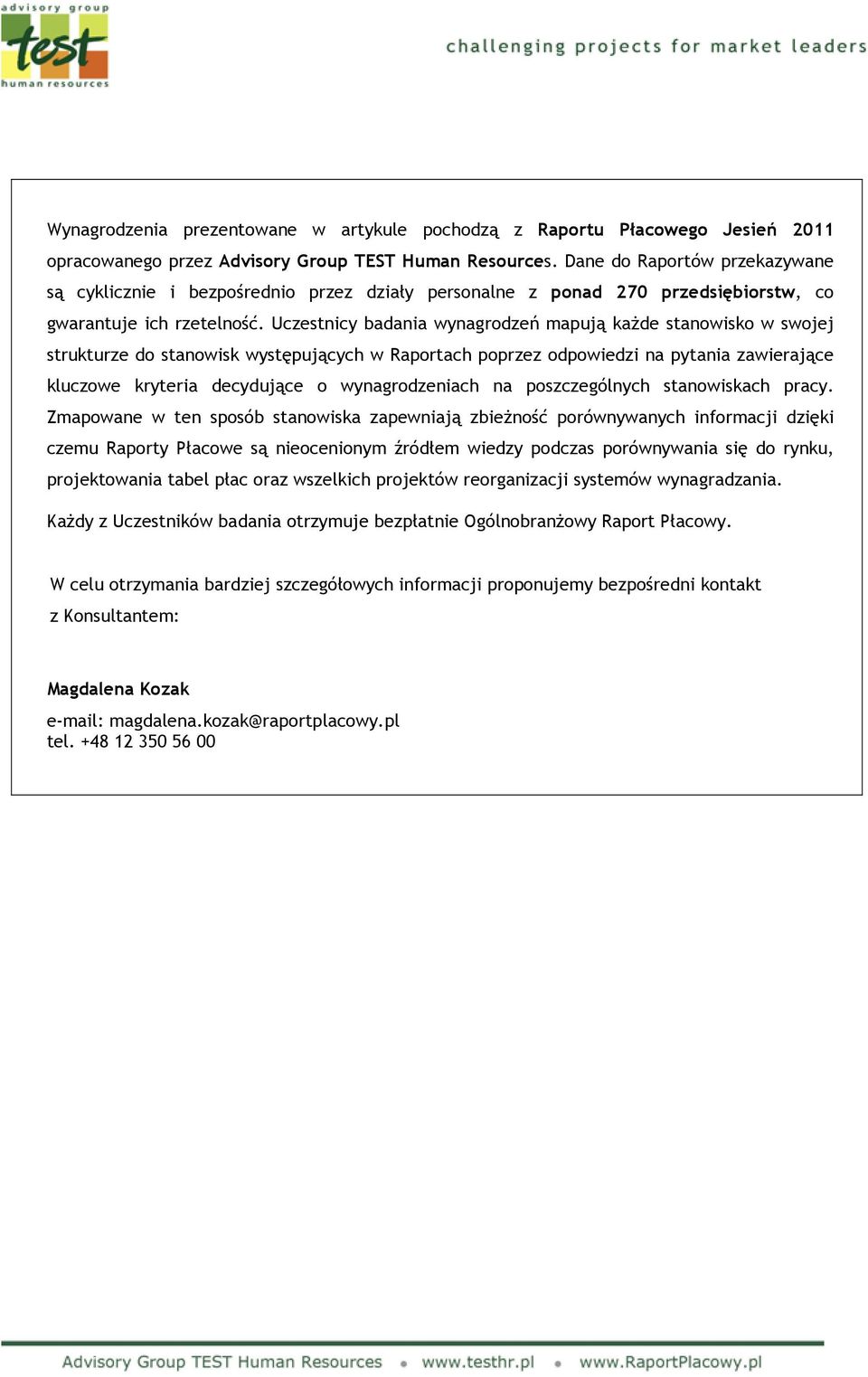 Uczestnicy badania wynagrodzeń mapują każde stanowisko w swojej strukturze do stanowisk występujących w Raportach poprzez odpowiedzi na pytania zawierające kluczowe kryteria decydujące o