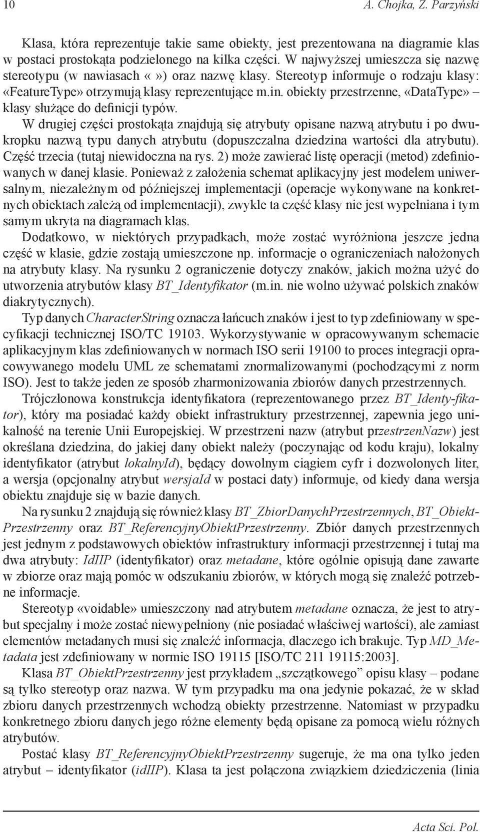 W drugiej części prostokąta znajdują się atrybuty opisane nazwą atrybutu i po dwukropku nazwą typu danych atrybutu (dopuszczalna dziedzina wartości dla atrybutu).