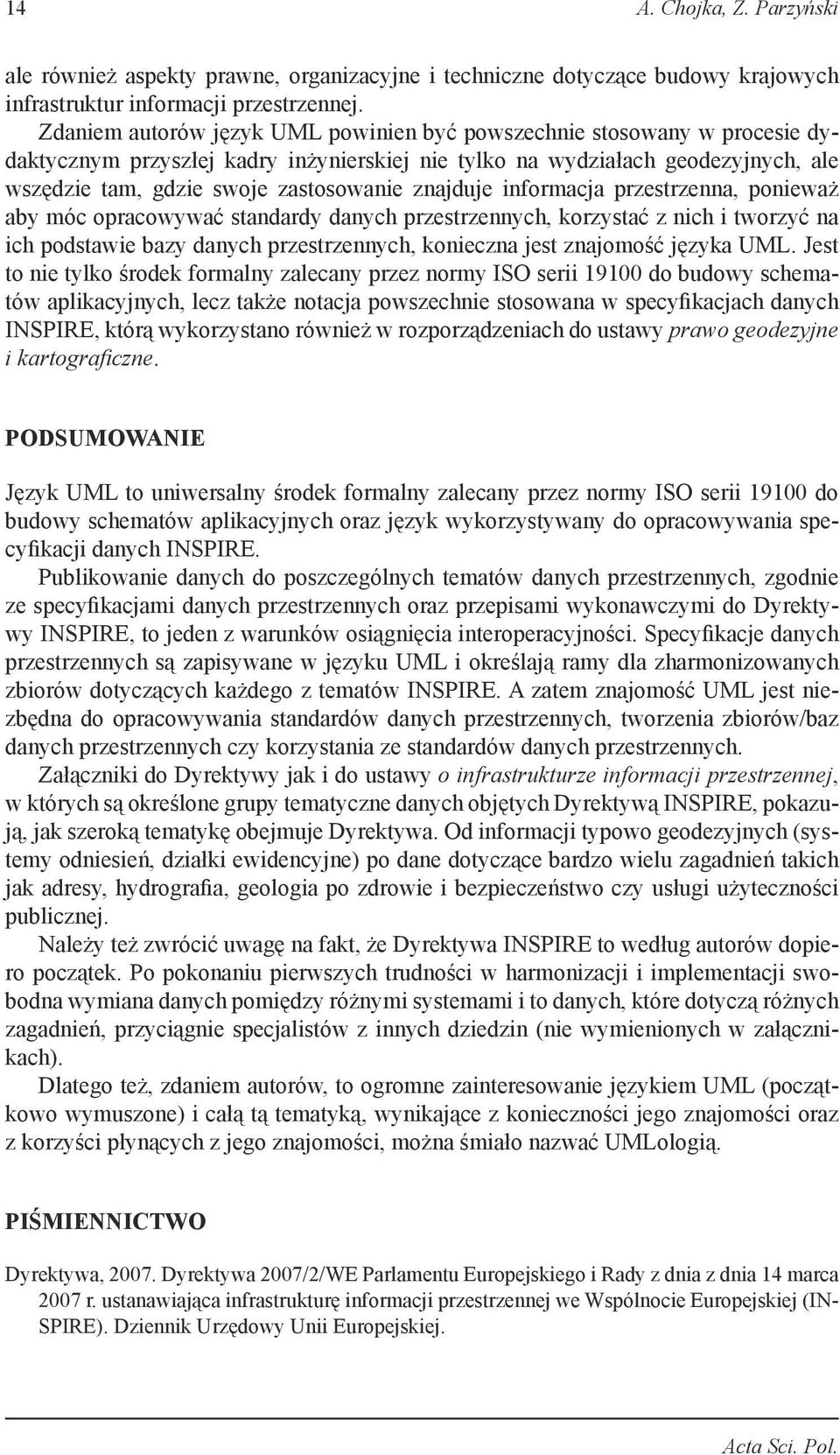 znajduje informacja przestrzenna, ponieważ aby móc opracowywać standardy danych przestrzennych, korzystać z nich i tworzyć na ich podstawie bazy danych przestrzennych, konieczna jest znajomość języka