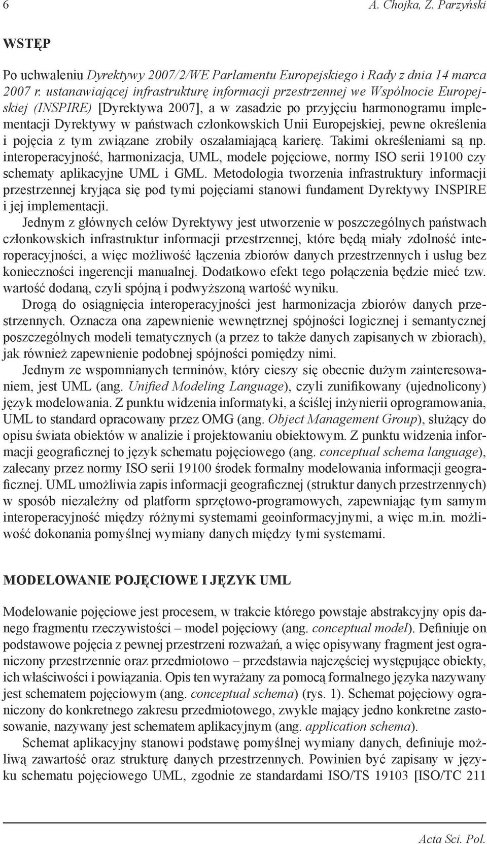 Unii Europejskiej, pewne określenia i pojęcia z tym związane zrobiły oszałamiającą karierę. Takimi określeniami są np.