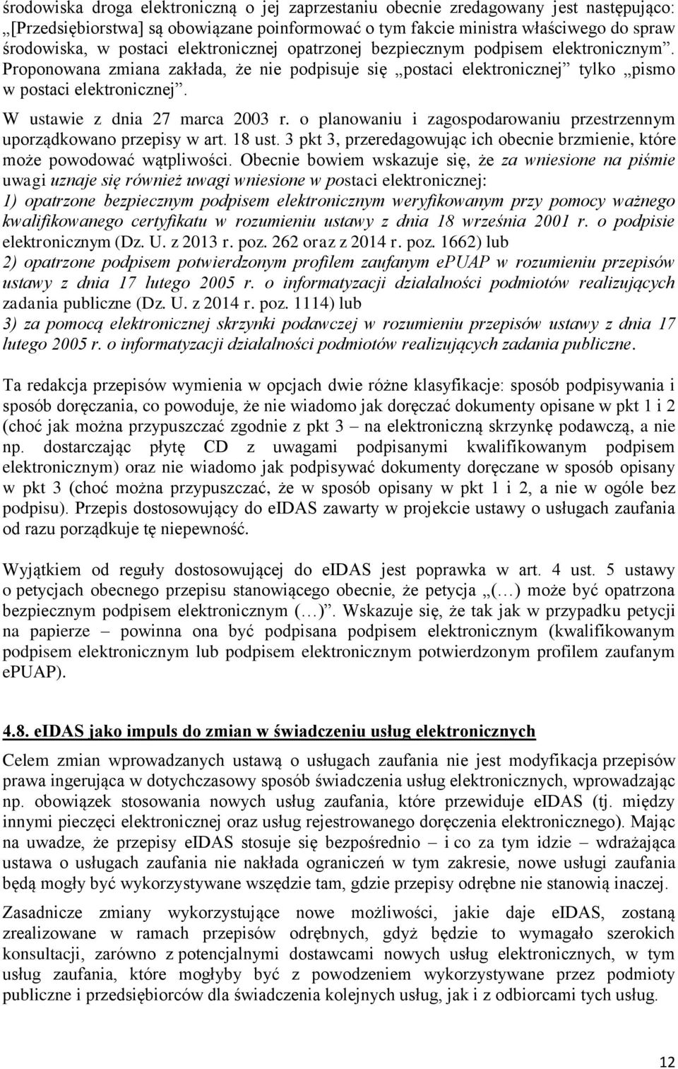 W ustawie z dnia 27 marca 2003 r. o planowaniu i zagospodarowaniu przestrzennym uporządkowano przepisy w art. 18 ust. 3 pkt 3, przeredagowując ich obecnie brzmienie, które może powodować wątpliwości.