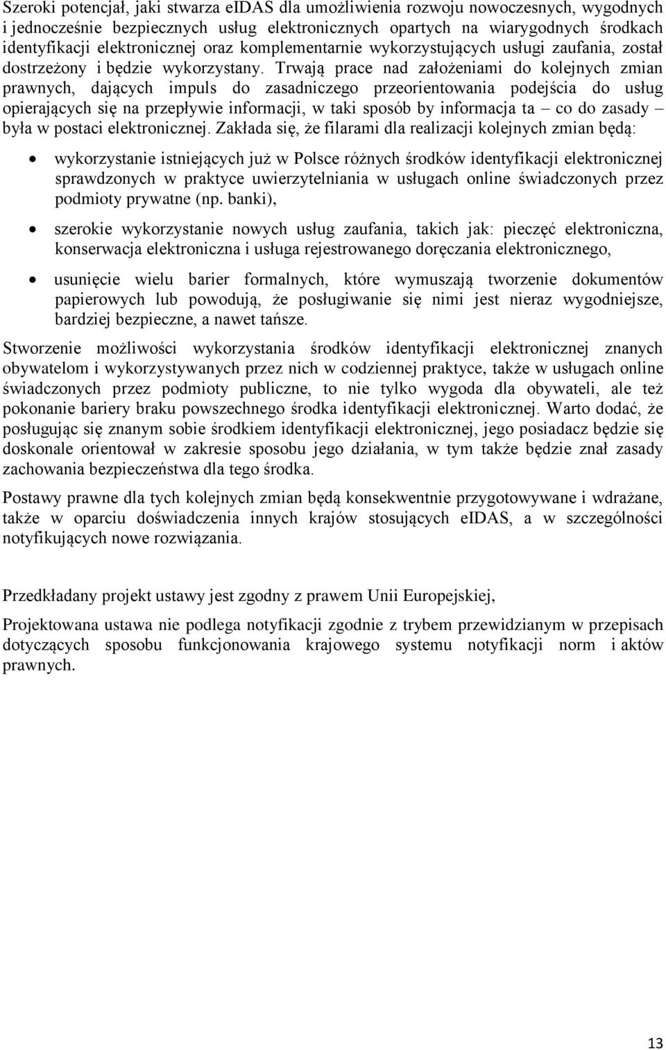 Trwają prace nad założeniami do kolejnych zmian prawnych, dających impuls do zasadniczego przeorientowania podejścia do usług opierających się na przepływie informacji, w taki sposób by informacja ta