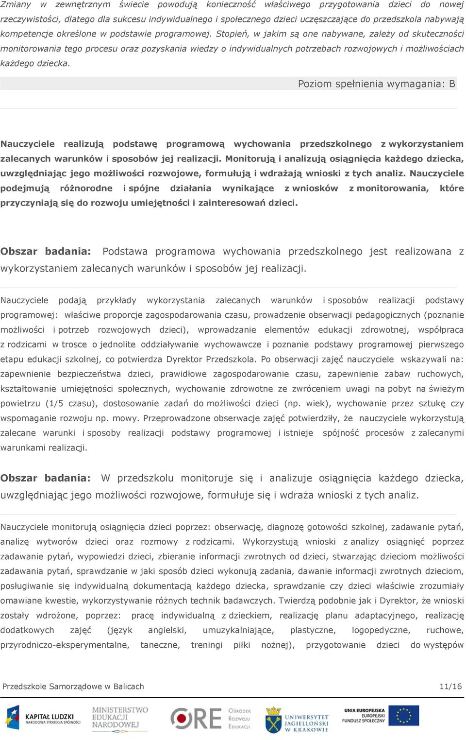 Stopień, w jakim są one nabywane, zależy od skuteczności monitorowania tego procesu oraz pozyskania wiedzy o indywidualnych potrzebach rozwojowych i możliwościach każdego dziecka.