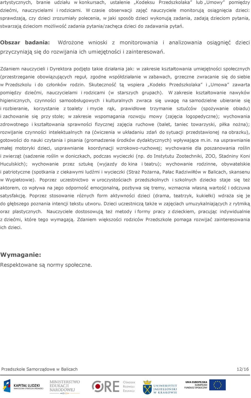 możliwość zadania pytania/zachęca dzieci do zadawania pytań.
