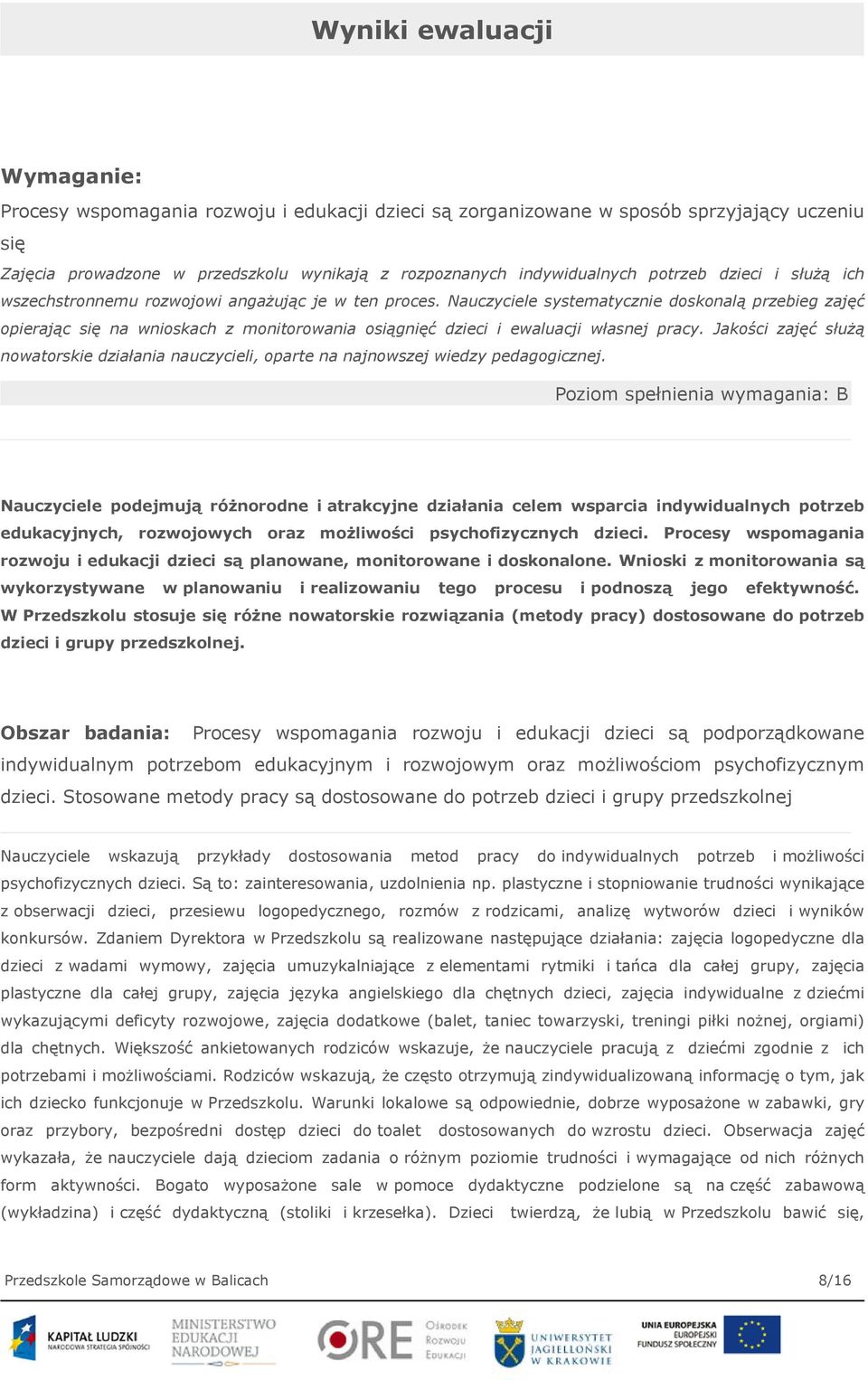 Nauczyciele systematycznie doskonalą przebieg zajęć opierając się na wnioskach z monitorowania osiągnięć dzieci i ewaluacji własnej pracy.