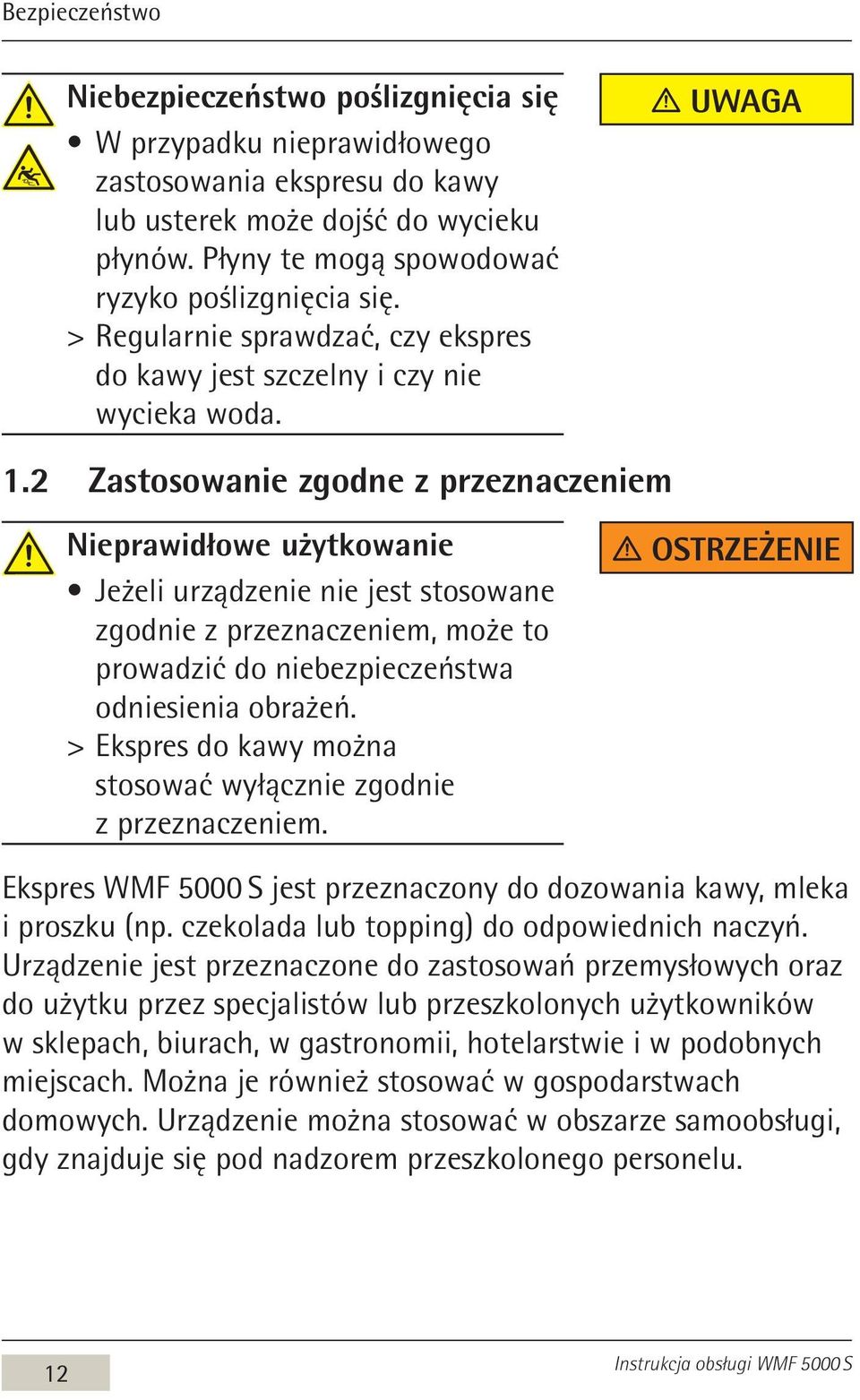2 Zastosowanie zgodne z przeznaczeniem Nieprawidłowe użytkowanie Jeżeli urządzenie nie jest stosowane zgodnie z przeznaczeniem, może to prowadzić do niebezpieczeństwa odniesienia obrażeń.