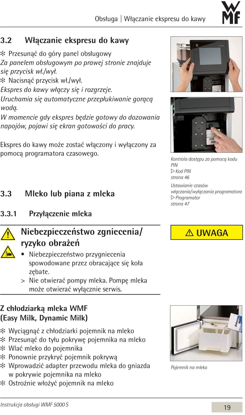 W momencie gdy ekspres będzie gotowy do dozowania napojów, pojawi się ekran gotowości do pracy. Ekspres do kawy może zostać włączony i wyłączony za pomocą programatora czasowego. 3.
