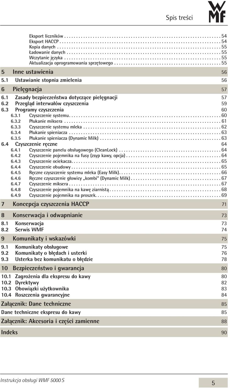 2 Przegląd interwałów czyszczenia 59 6.3 Programy czyszczenia 60 6.3.1 Czyszczenie systemu................................................................ 60 6.3.2 Płukanie miksera... 61 6.3.3 Czyszczenie systemu mleka.