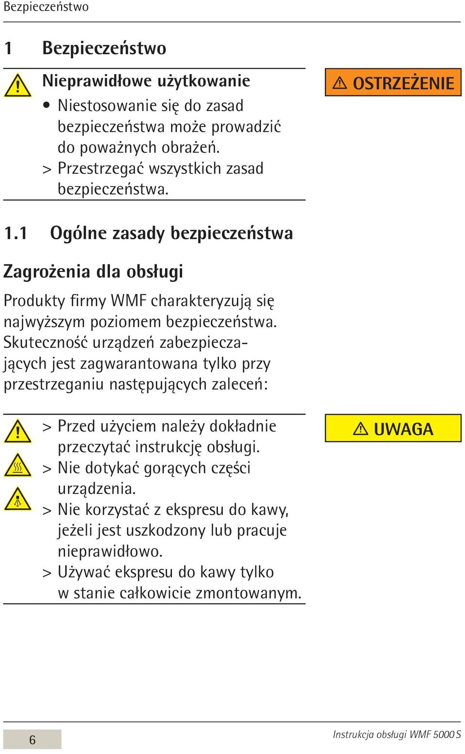 1 Ogólne zasady bezpieczeństwa Zagrożenia dla obsługi Produkty firmy WMF charakteryzują się najwyższym poziomem bezpieczeństwa.