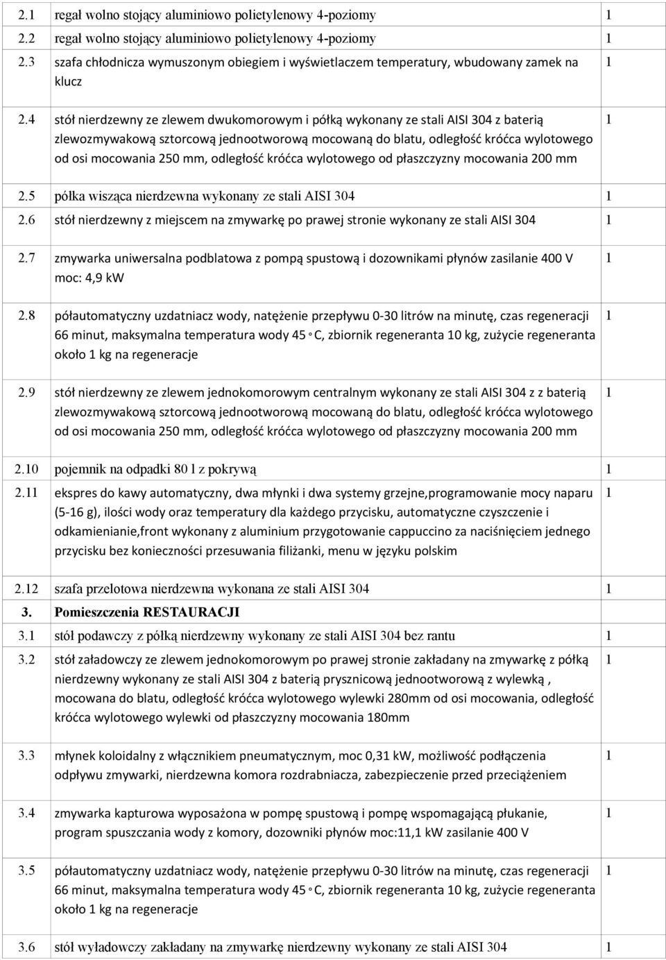 4 stół nierdzewny ze zlewem dwukomorowym i półką wykonany ze stali AISI 304 z baterią zlewozmywakową sztorcową jednootworową mocowaną do blatu, odległość króćca wylotowego od osi mocowania 250 mm,