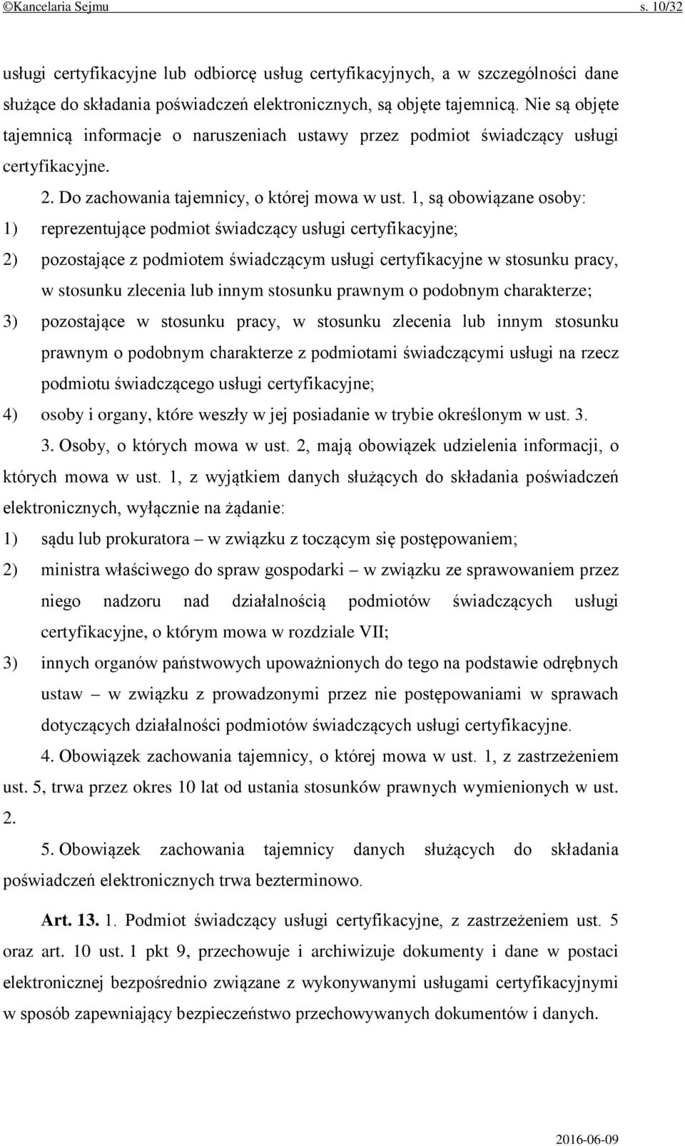 1, są obowiązane osoby: 1) reprezentujące podmiot świadczący usługi certyfikacyjne; 2) pozostające z podmiotem świadczącym usługi certyfikacyjne w stosunku pracy, w stosunku zlecenia lub innym