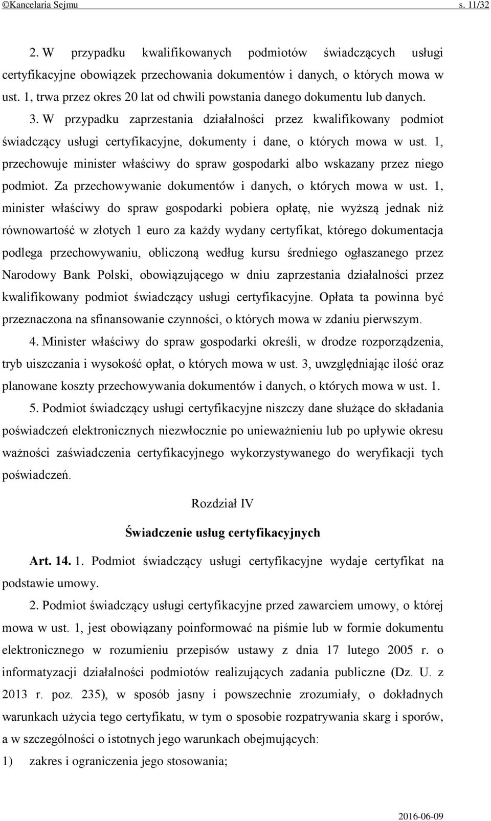 W przypadku zaprzestania działalności przez kwalifikowany podmiot świadczący usługi certyfikacyjne, dokumenty i dane, o których mowa w ust.