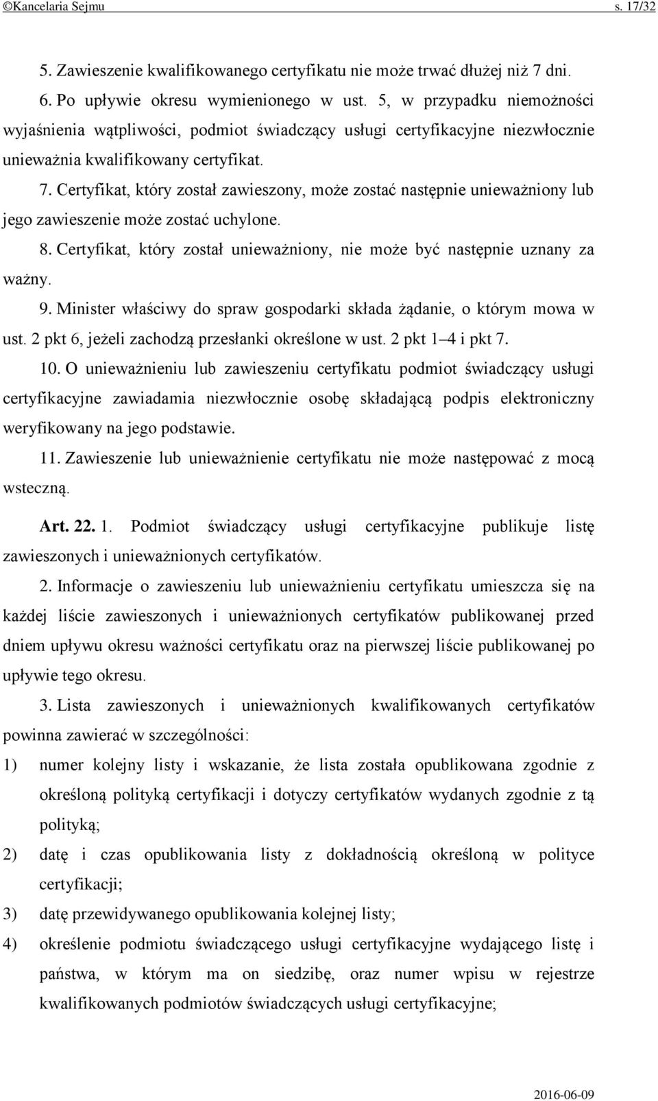 Certyfikat, który został zawieszony, może zostać następnie unieważniony lub jego zawieszenie może zostać uchylone. 8. Certyfikat, który został unieważniony, nie może być następnie uznany za ważny. 9.