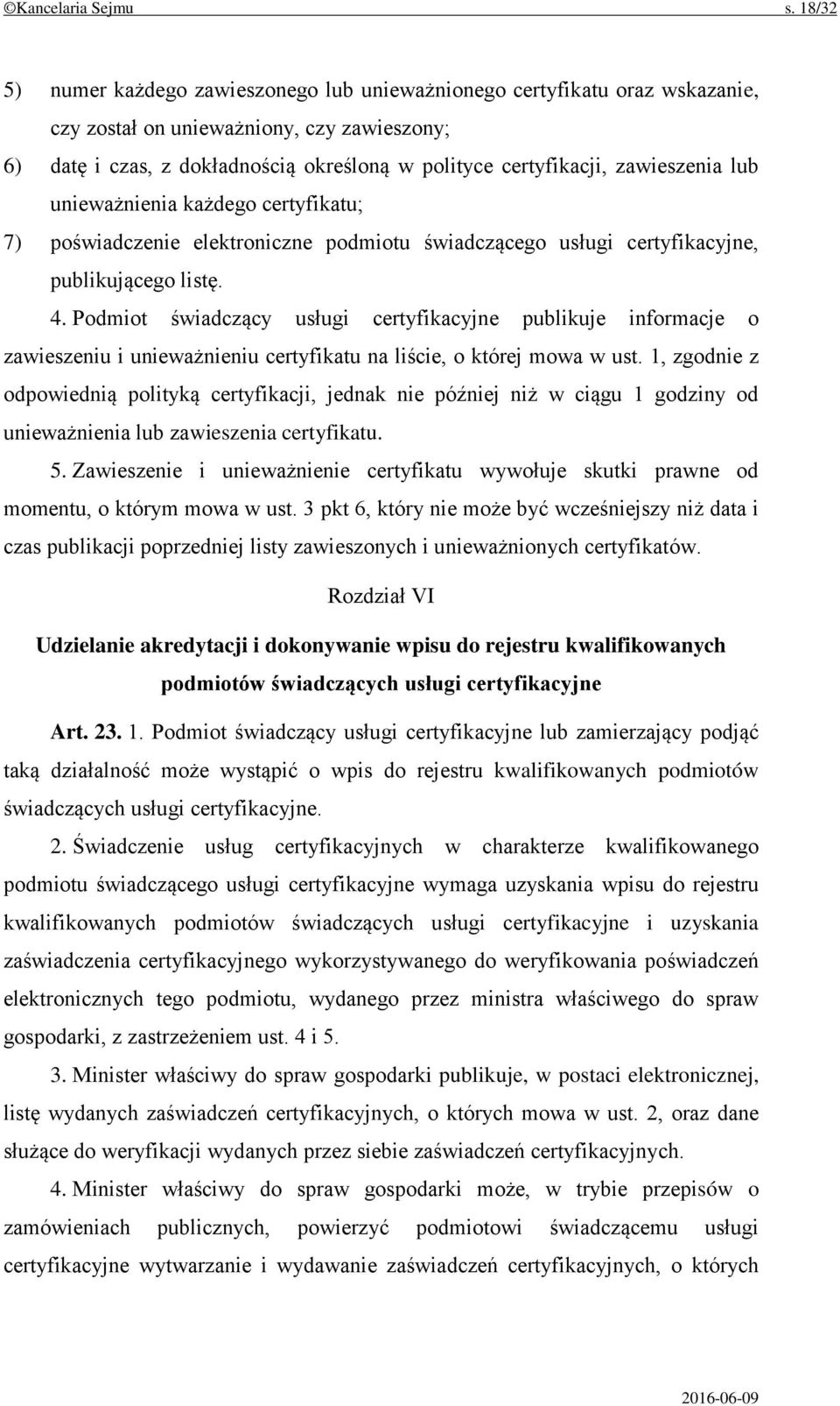 zawieszenia lub unieważnienia każdego certyfikatu; 7) poświadczenie elektroniczne podmiotu świadczącego usługi certyfikacyjne, publikującego listę. 4.