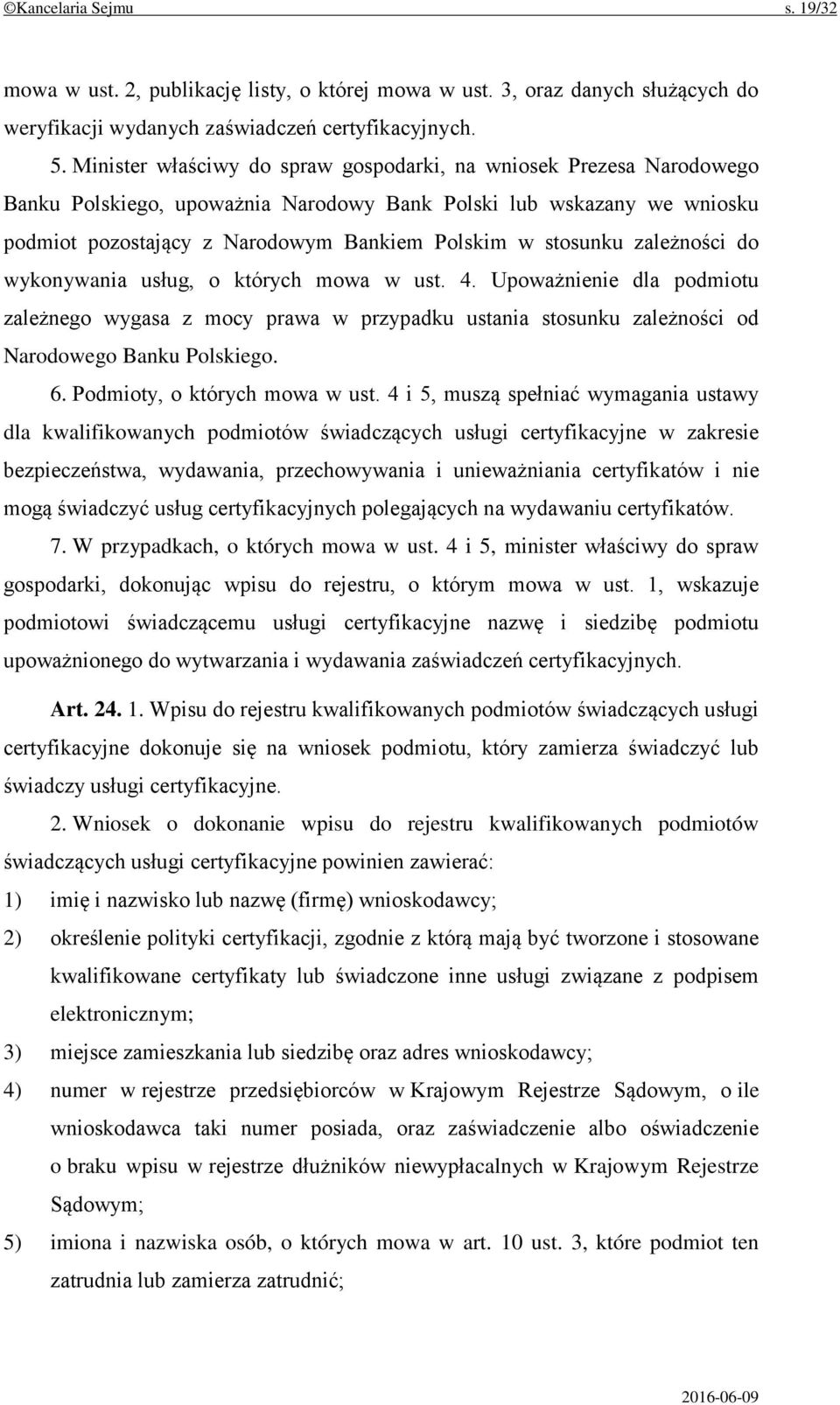 zależności do wykonywania usług, o których mowa w ust. 4. Upoważnienie dla podmiotu zależnego wygasa z mocy prawa w przypadku ustania stosunku zależności od Narodowego Banku Polskiego. 6.