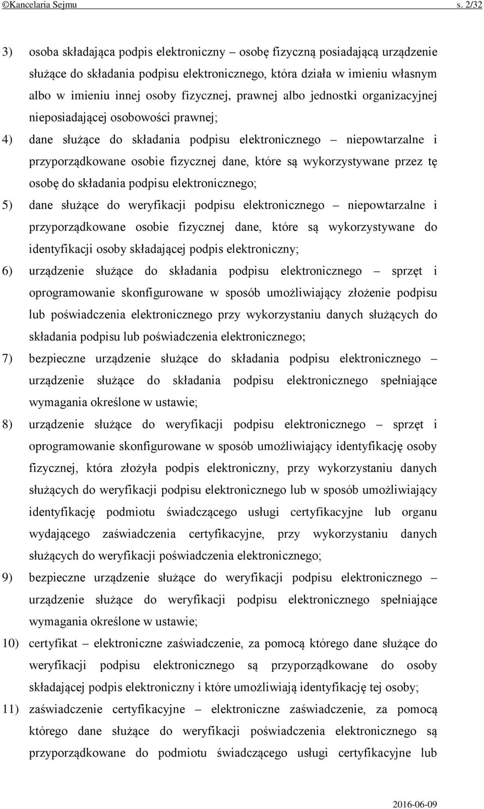 prawnej albo jednostki organizacyjnej nieposiadającej osobowości prawnej; 4) dane służące do składania podpisu elektronicznego niepowtarzalne i przyporządkowane osobie fizycznej dane, które są