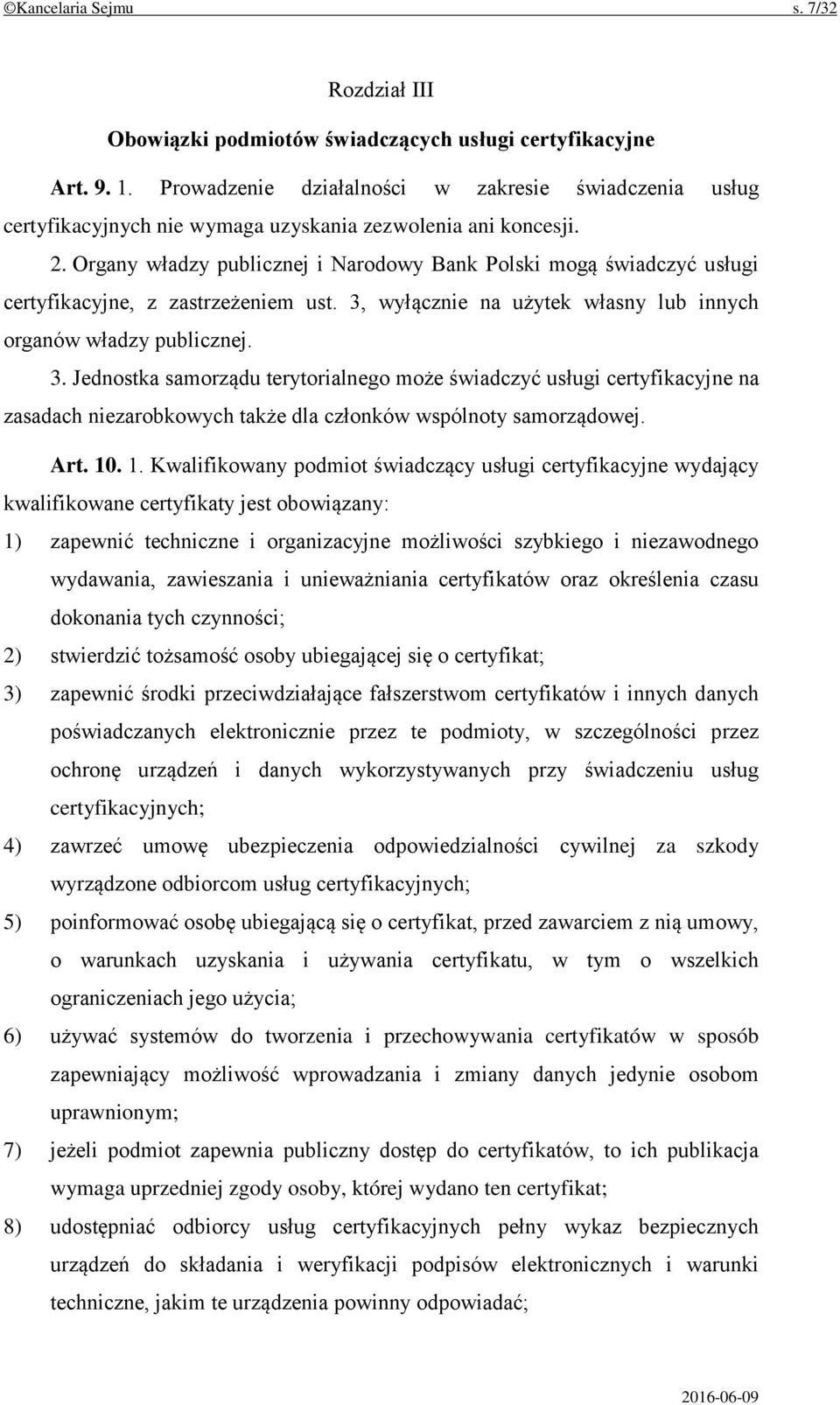 Organy władzy publicznej i Narodowy Bank Polski mogą świadczyć usługi certyfikacyjne, z zastrzeżeniem ust. 3,