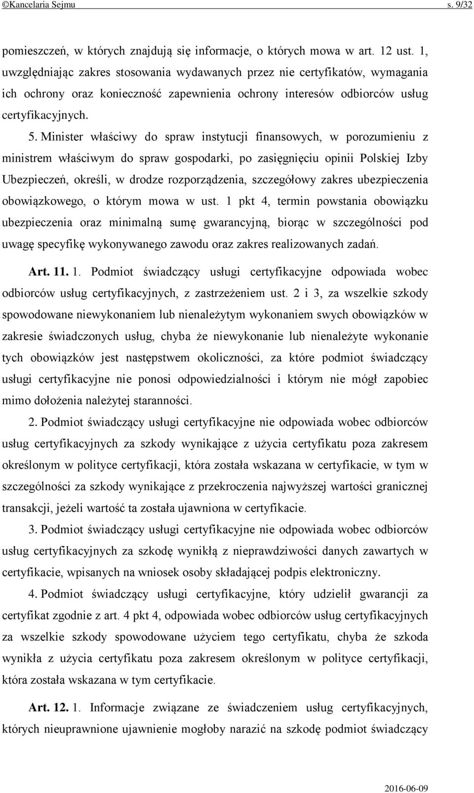 Minister właściwy do spraw instytucji finansowych, w porozumieniu z ministrem właściwym do spraw gospodarki, po zasięgnięciu opinii Polskiej Izby Ubezpieczeń, określi, w drodze rozporządzenia,