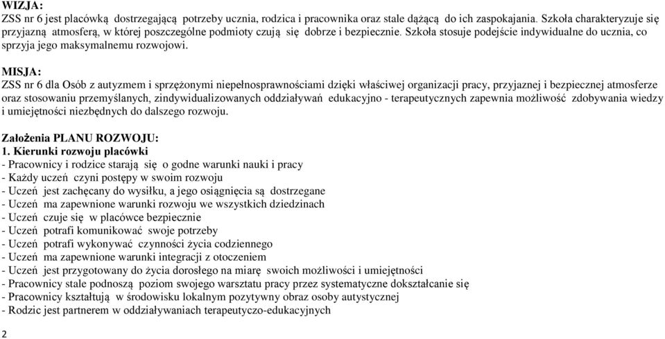 MISJA: ZSS nr 6 dla Osób z autyzmem i sprzężonymi niepełnosprawnościami dzięki właściwej organizacji pracy, przyjaznej i bezpiecznej atmosferze oraz stosowaniu przemyślanych, zindywidualizowanych