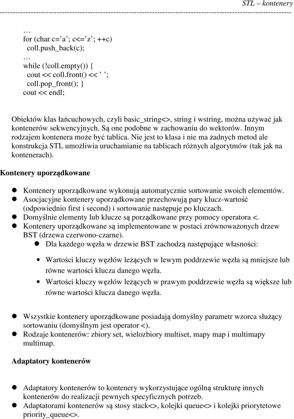 Innym rodzajem kontenera może być tablica. Nie jest to klasa i nie ma żadnych metod ale konstrukcja STL umożliwia uruchamianie na tablicach różnych algorytmów (tak jak na kontenerach).