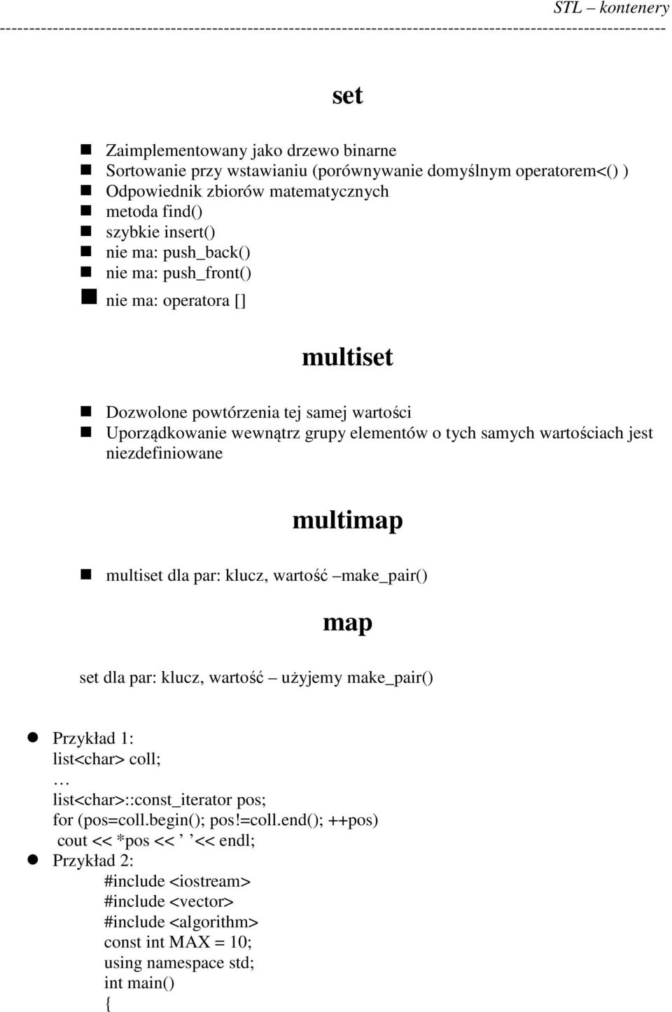 niezdefiniowane multimap multiset dla par: klucz, wartość make_pair() map set dla par: klucz, wartość użyjemy make_pair() Przykład 1: list<char> coll; list<char>::const_iterator pos;