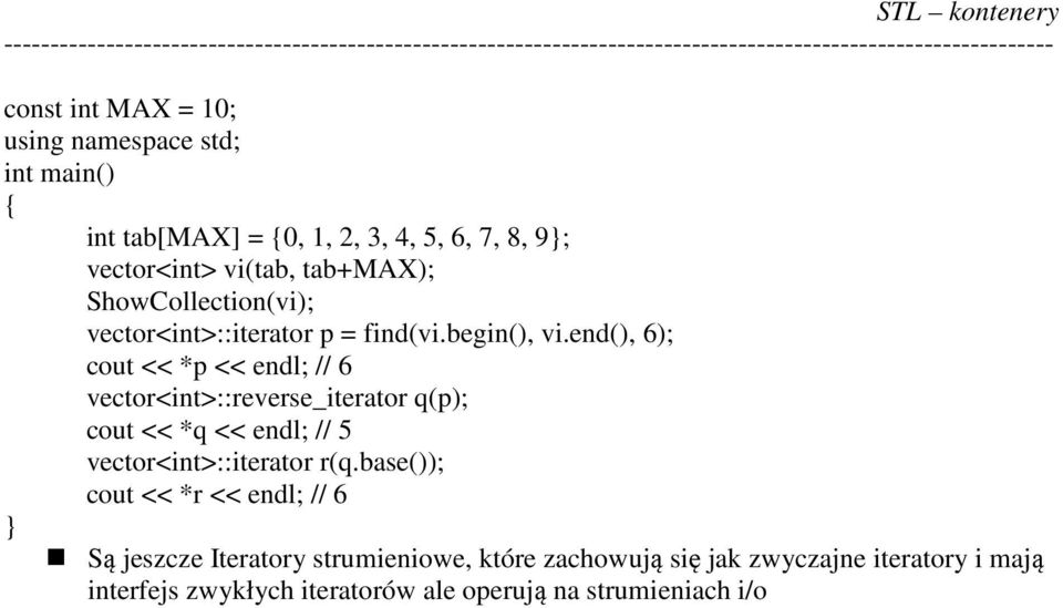 end(), 6); cout << *p << endl; // 6 vector<int>::reverse_iterator q(p); cout << *q << endl; // 5 vector<int>::iterator r(q.