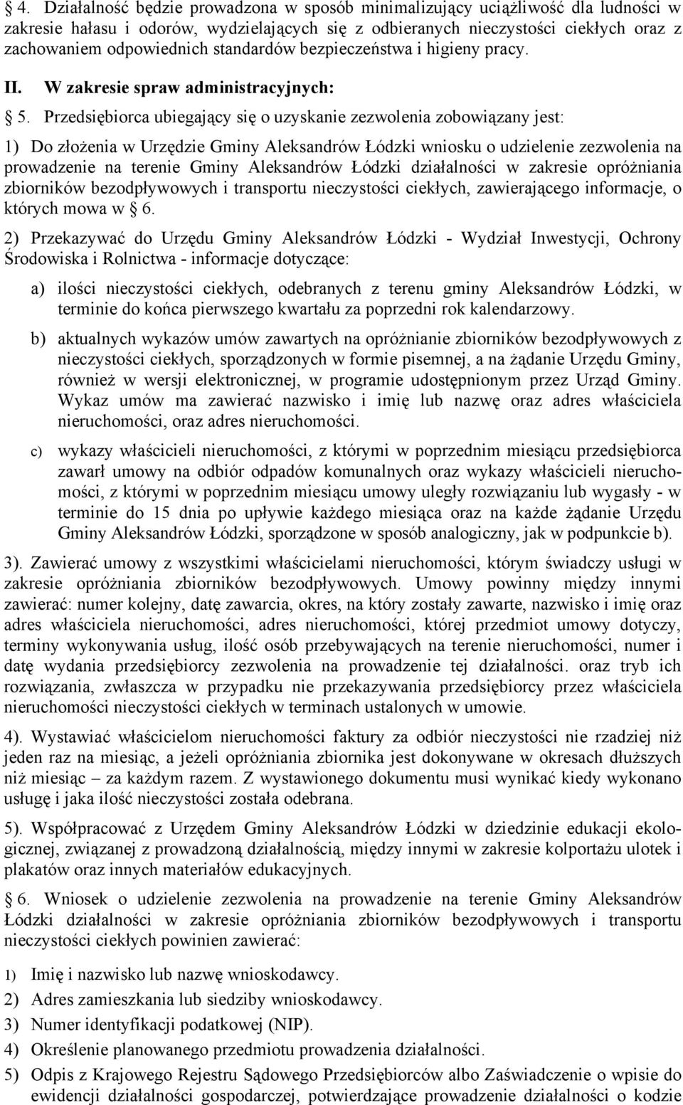 Przedsiębiorca ubiegający się o uzyskanie zezwolenia zobowiązany jest: 1) Do złożenia w Urzędzie Gminy Aleksandrów Łódzki wniosku o udzielenie zezwolenia na prowadzenie na terenie Gminy Aleksandrów