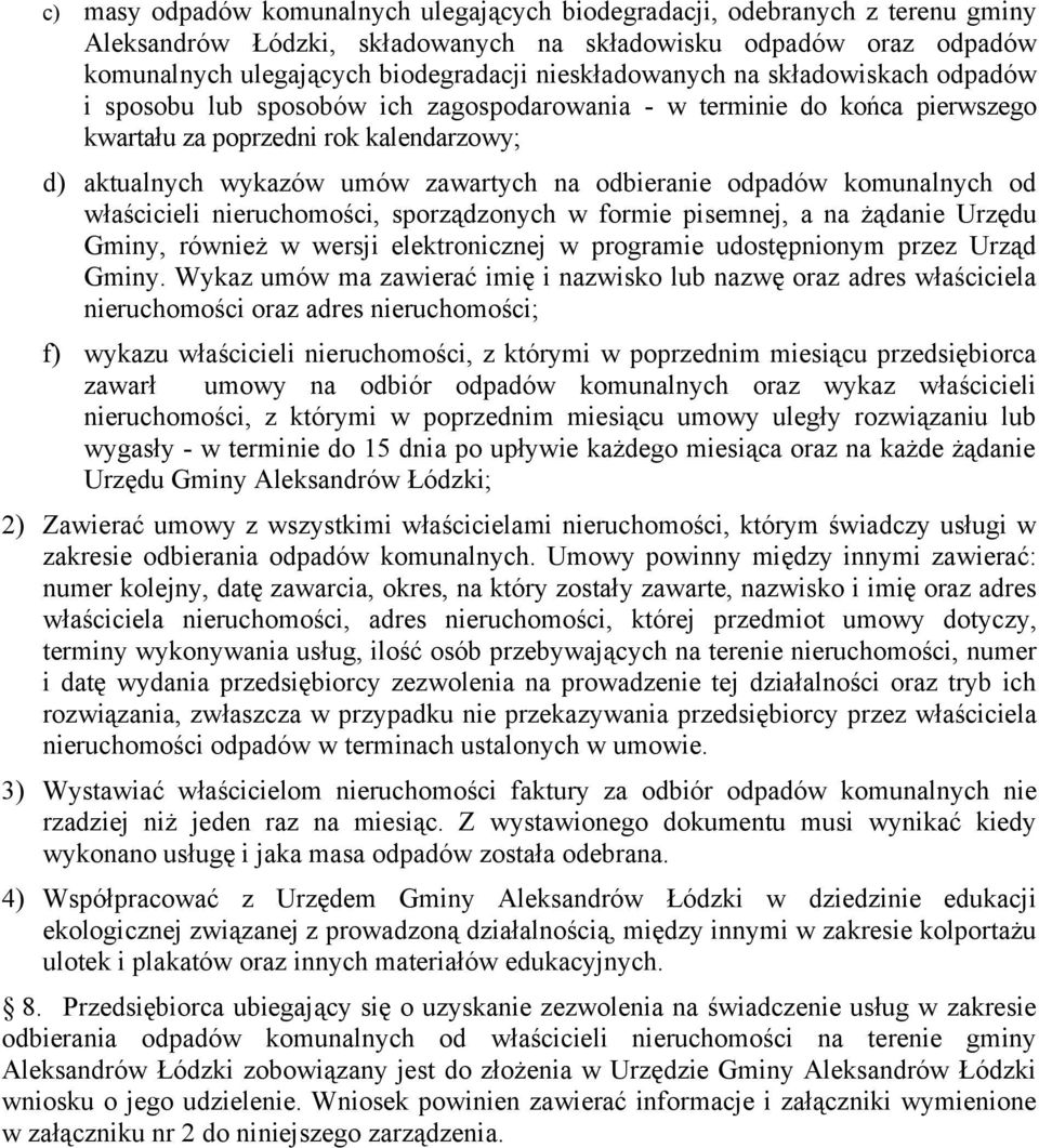 odbieranie odpadów komunalnych od właścicieli nieruchomości, sporządzonych w formie pisemnej, a na żądanie Urzędu Gminy, również w wersji elektronicznej w programie udostępnionym przez Urząd Gminy.