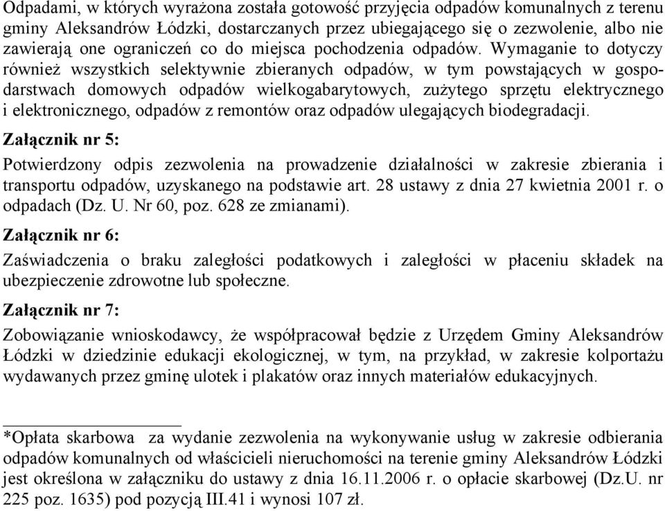 Wymaganie to dotyczy również wszystkich selektywnie zbieranych odpadów, w tym powstających w gospodarstwach domowych odpadów wielkogabarytowych, zużytego sprzętu elektrycznego i elektronicznego,