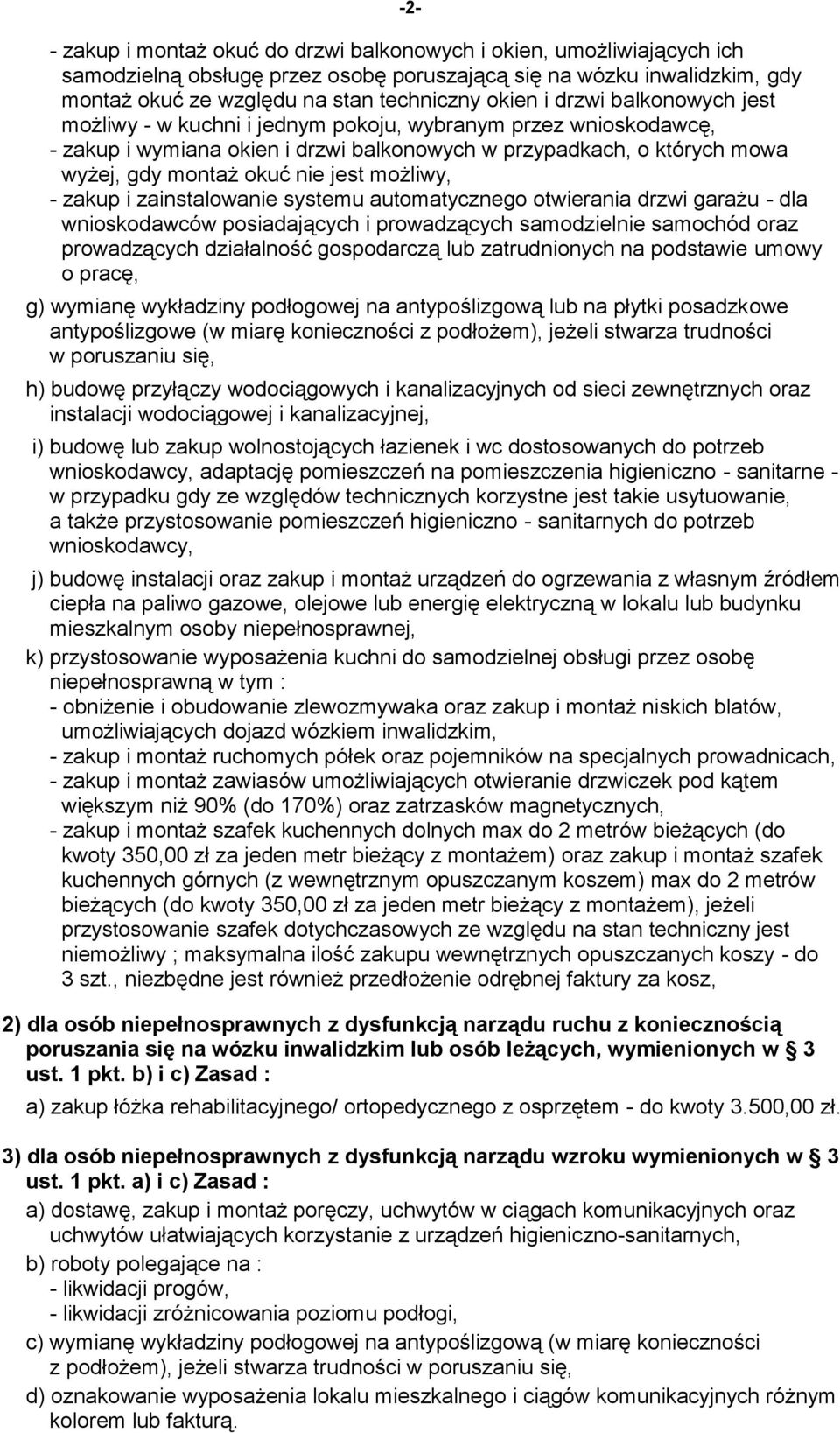 możliwy, - zakup i zainstalowanie systemu automatycznego otwierania drzwi garażu - dla wnioskodawców posiadających i prowadzących samodzielnie samochód oraz prowadzących działalność gospodarczą lub