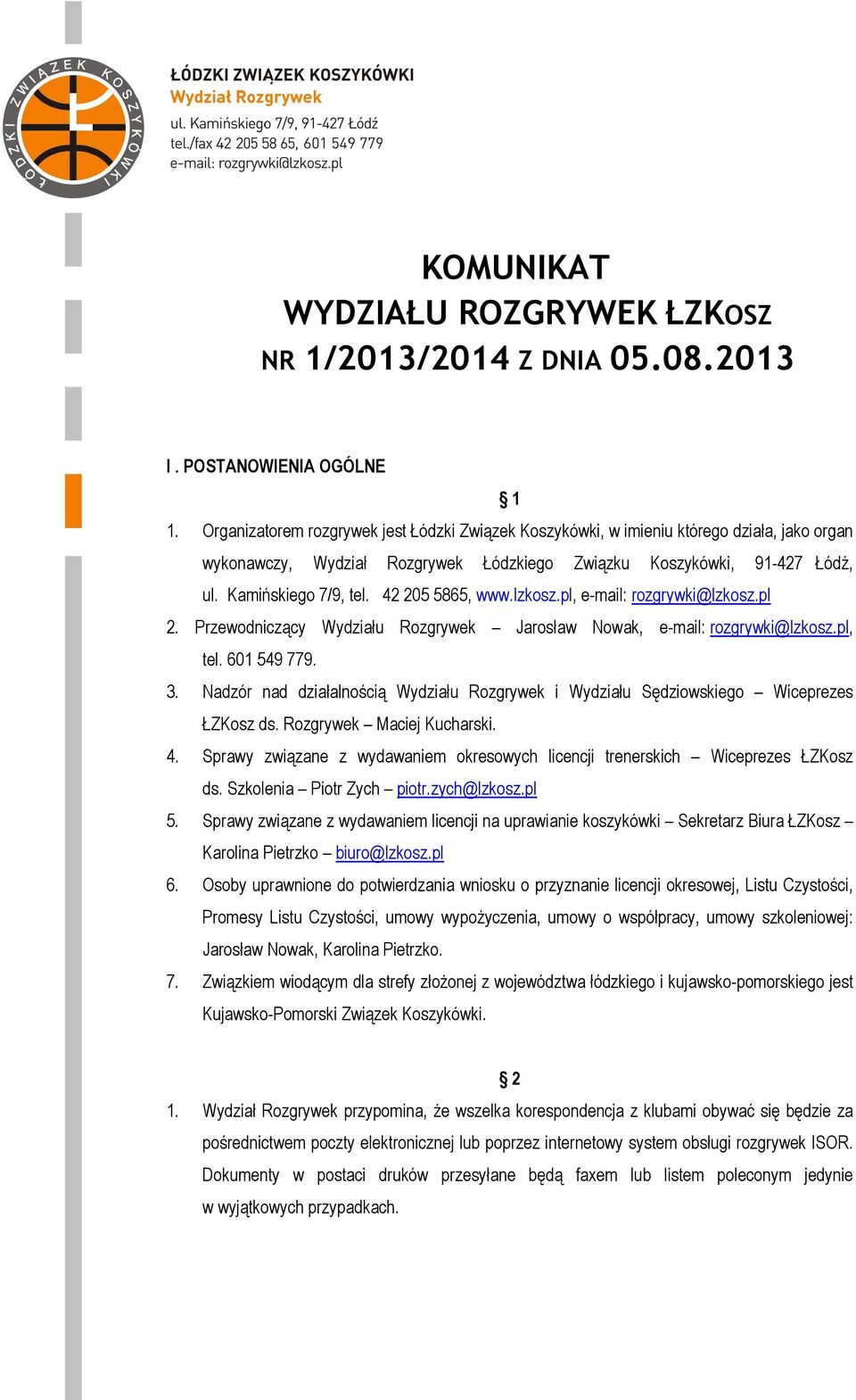 42 205 5865, www.lzkosz.pl, e-mail: rozgrywki@lzkosz.pl 2. Przewodniczący Wydziału Rozgrywek Jarosław Nowak, e-mail: rozgrywki@lzkosz.pl, tel. 601 549 779. 3.
