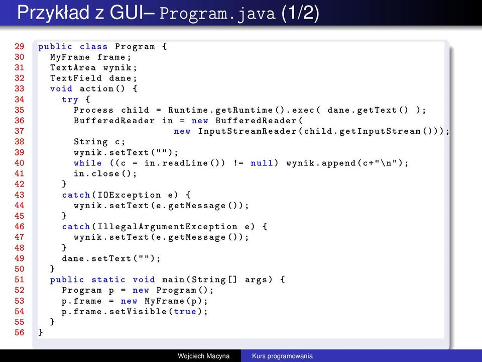 readline ())!= null ) wynik. append (c+"\n" ); 41 in. close (); 42 } 43 catch ( IOException e) { 44 wynik. settext (e. getmessage ()); 45 } 46 catch ( IllegalArgumentException e) { 47 wynik.
