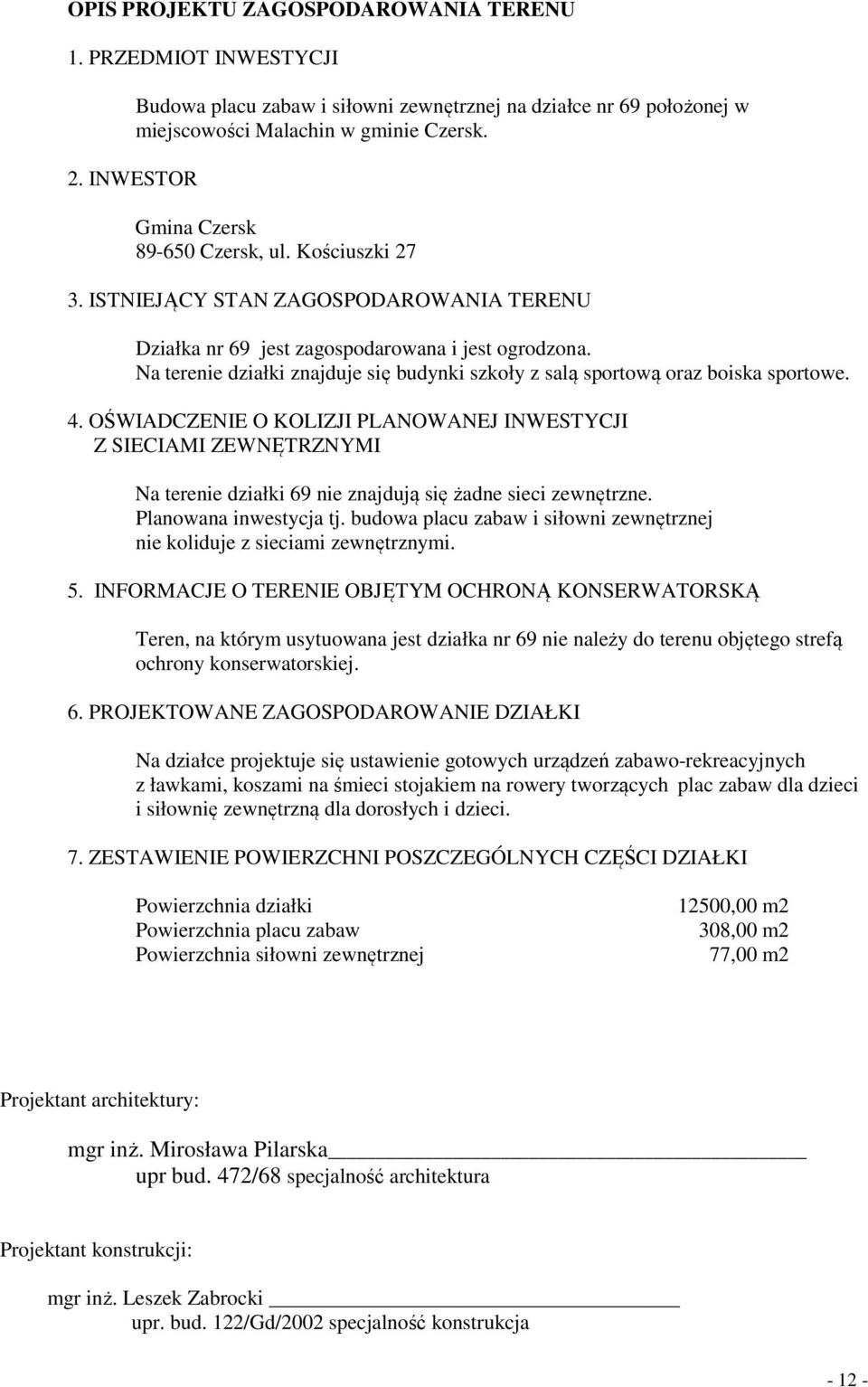 Na terenie działki znajduje się budynki szkoły z salą sportową oraz boiska sportowe. 4.