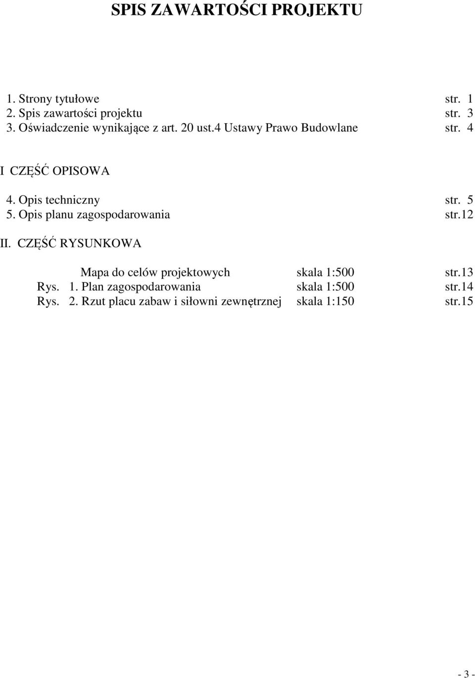 Opis techniczny str. 5 5. Opis planu zagospodarowania str.12 II.