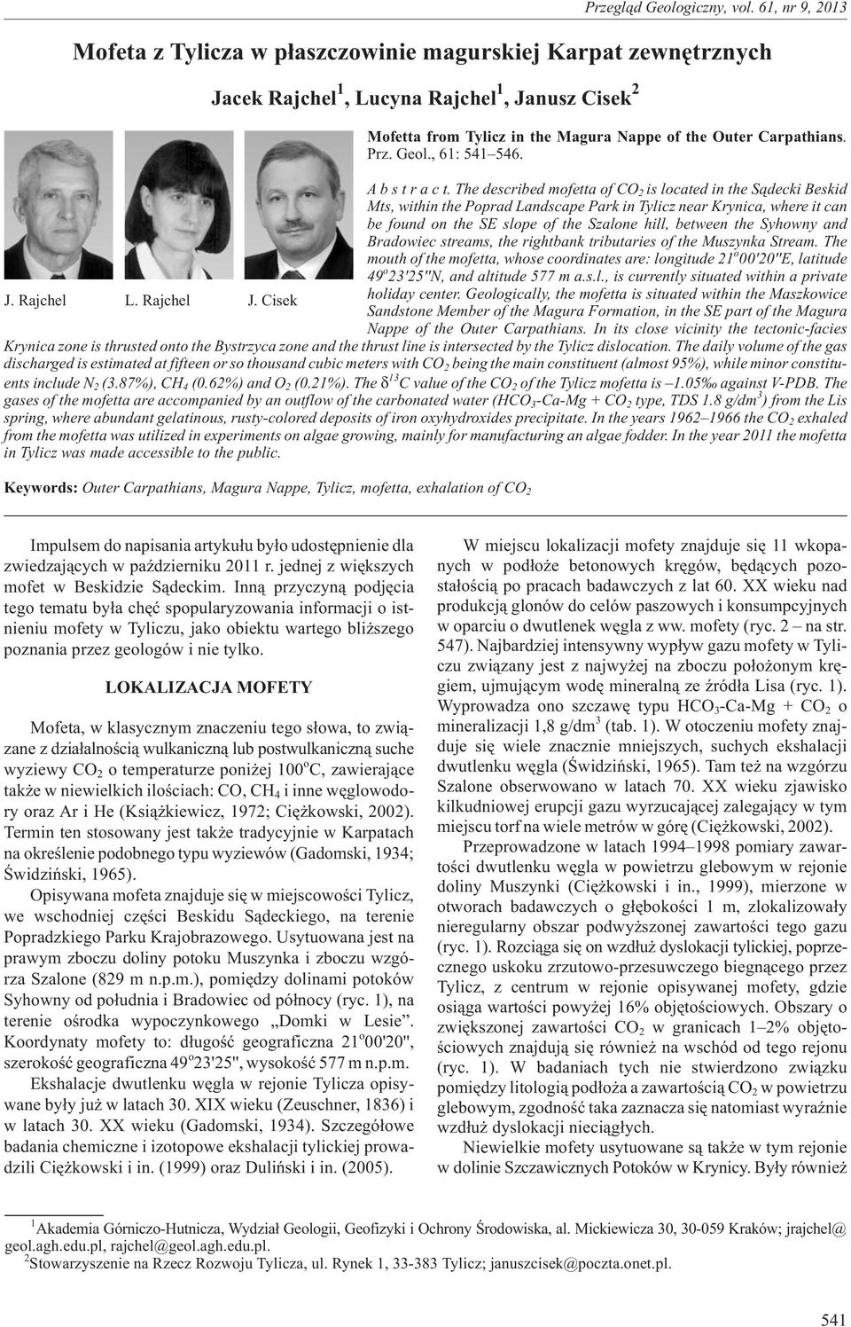Thedescribed mofetta of CO 2 is located in the S¹decki Beskid Mts, within the Poprad Landscape Park in Tylicz near Krynica, where it can be found on the SE slope of the Szalone hill, between the