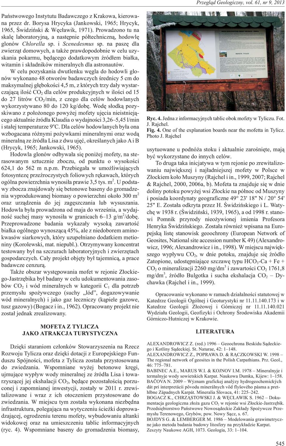 na paszê dla zwierz¹t domowych, a tak e prawdopodobnie w celu uzyskania pokarmu, bêd¹cego dodatkowym Ÿród³em bia³ka, witamin i sk³adników mineralnych dla astronautów.