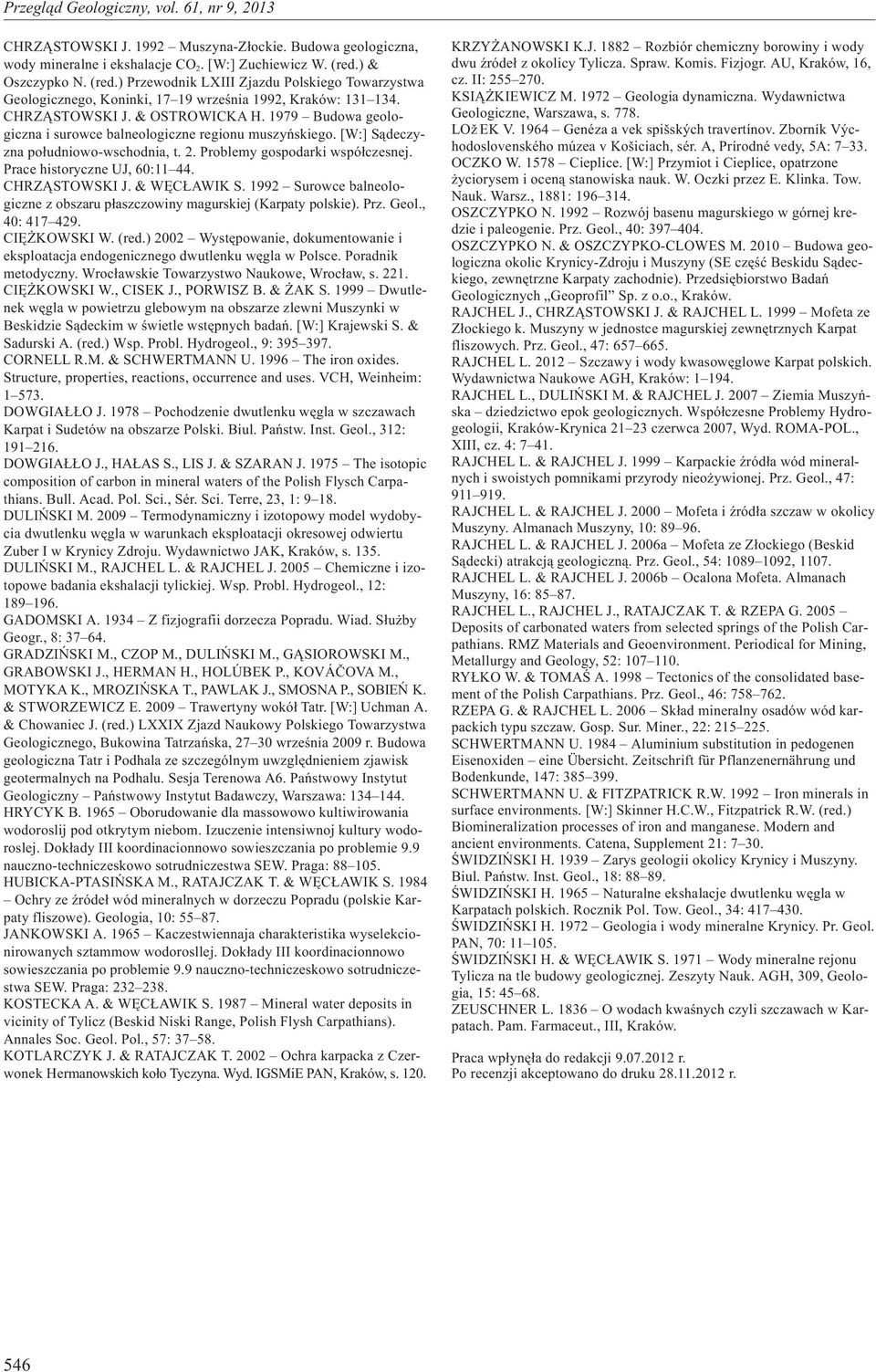 1979 Budowa geologiczna i surowce balneologiczne regionu muszyñskiego. [W:] S¹deczyzna po³udniowo-wschodnia, t. 2. Problemy gospodarki wspó³czesnej. Prace historyczne UJ, 60:11 44. CHRZ STOWSKI J.
