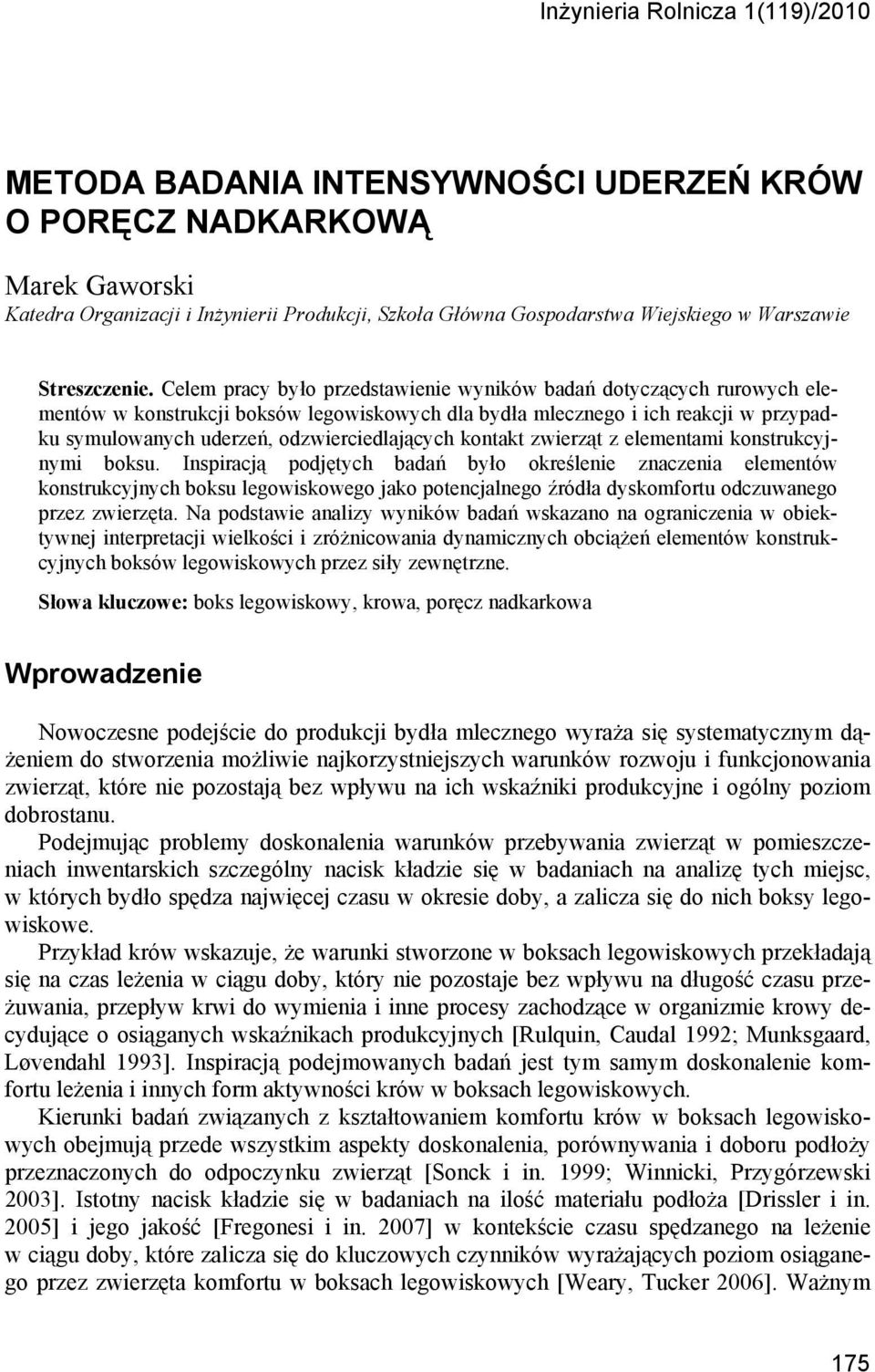 Celem pracy było przedstawienie wyników badań dotyczących rurowych elementów w konstrukcji boksów legowiskowych dla bydła mlecznego i ich reakcji w przypadku symulowanych uderzeń, odzwierciedlających