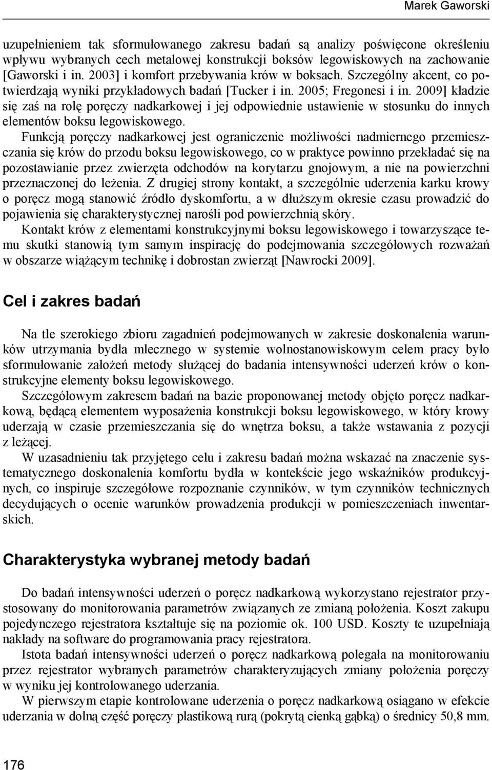 29] kładzie się zaś na rolę poręczy nadkarkowej i jej odpowiednie ustawienie w stosunku do innych elementów boksu legowiskowego.