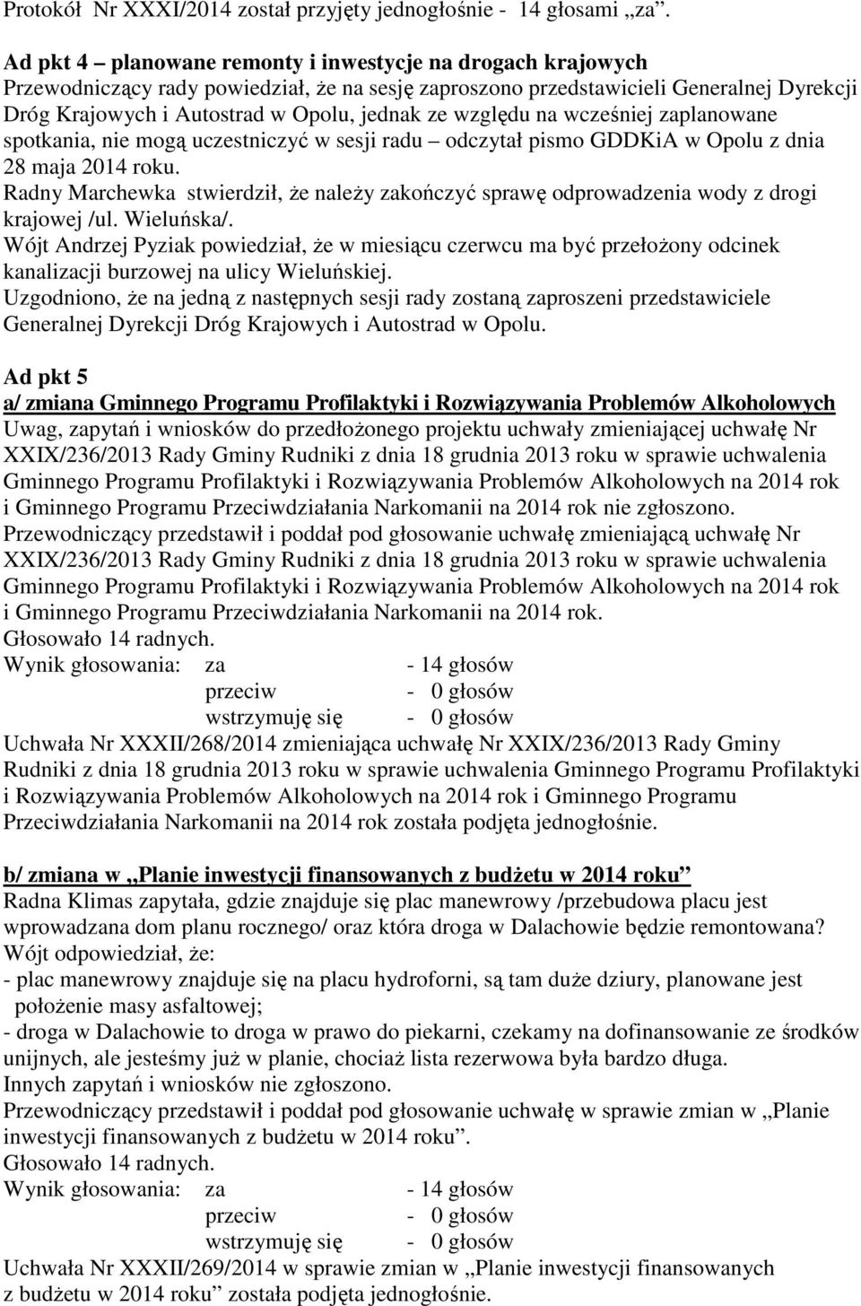względu na wcześniej zaplanowane spotkania, nie mogą uczestniczyć w sesji radu odczytał pismo GDDKiA w Opolu z dnia 28 maja 2014 roku.