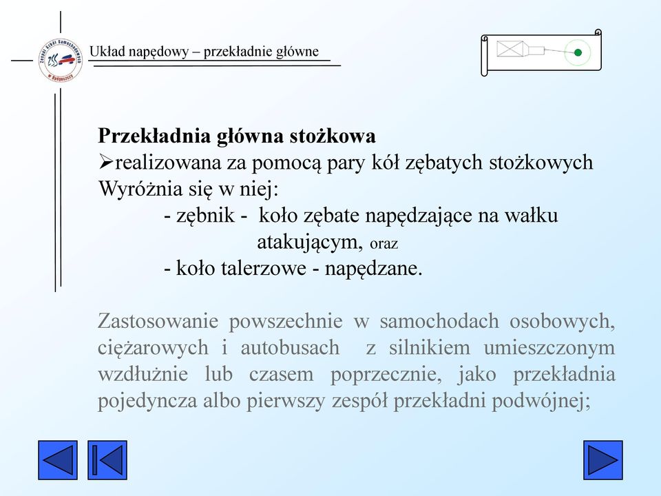 Zastosowanie powszechnie w samochodach osobowych, ciężarowych i autobusach z silnikiem