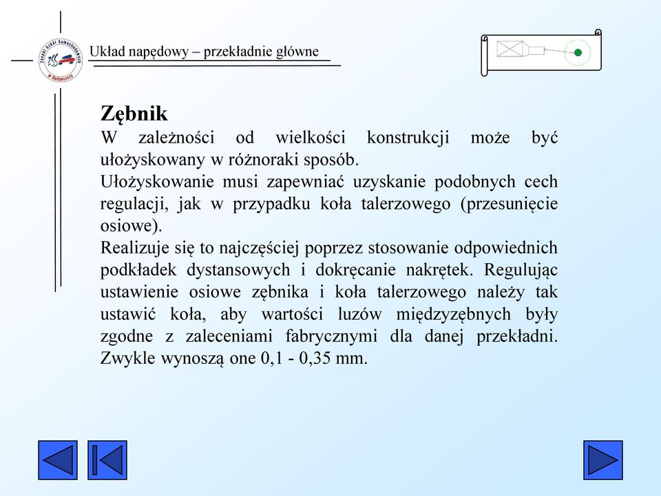 Realizuje się to najczęściej poprzez stosowanie odpowiednich podkładek dystansowych i dokręcanie nakrętek.