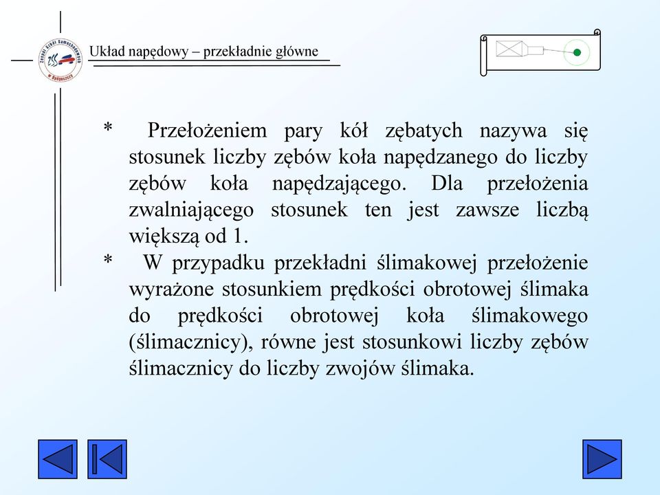 * W przypadku przekładni ślimakowej przełożenie wyrażone stosunkiem prędkości obrotowej ślimaka do