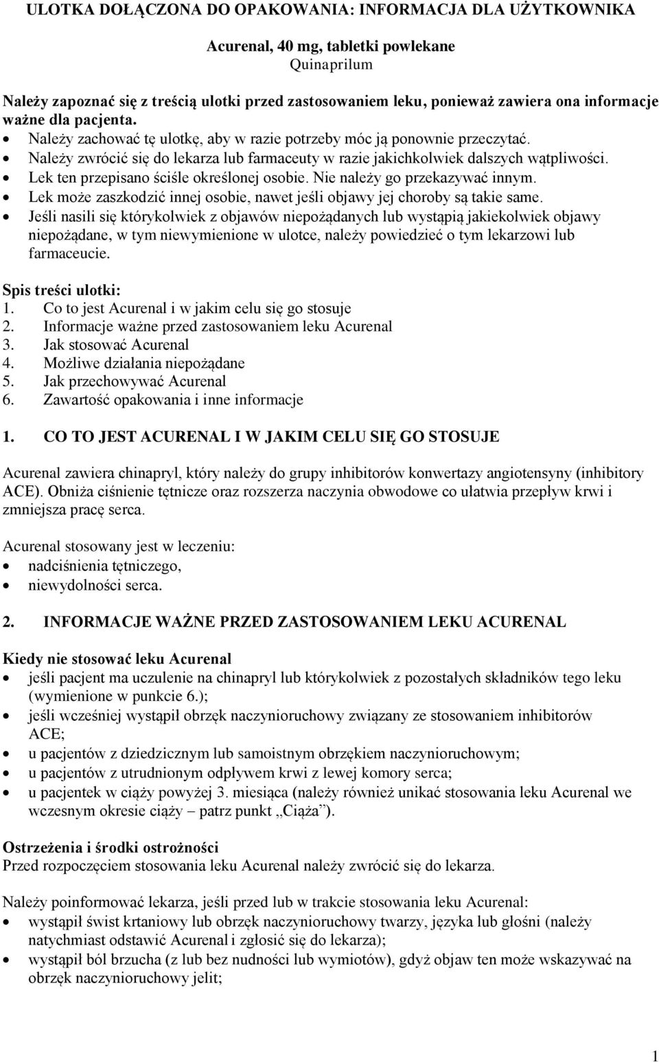 Lek ten przepisano ściśle określonej osobie. Nie należy go przekazywać innym. Lek może zaszkodzić innej osobie, nawet jeśli objawy jej choroby są takie same.