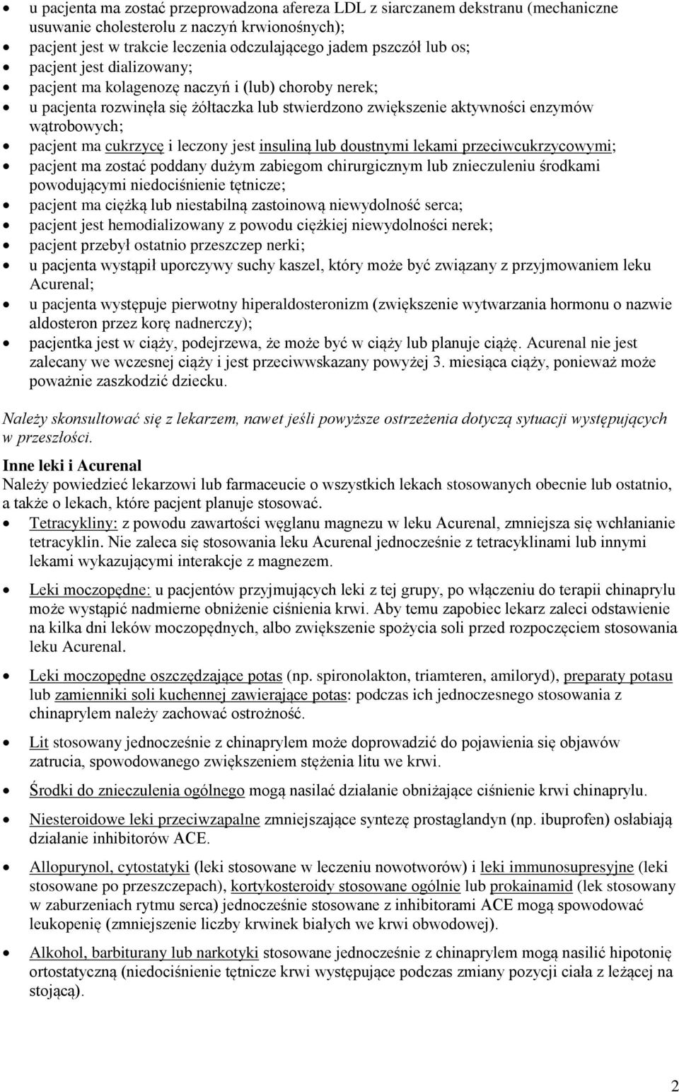 leczony jest insuliną lub doustnymi lekami przeciwcukrzycowymi; pacjent ma zostać poddany dużym zabiegom chirurgicznym lub znieczuleniu środkami powodującymi niedociśnienie tętnicze; pacjent ma