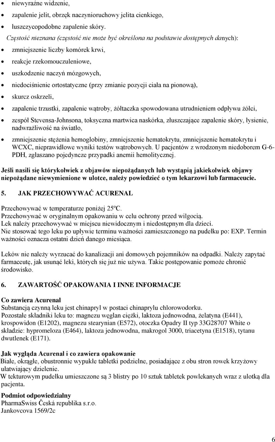 ortostatyczne (przy zmianie pozycji ciała na pionową), skurcz oskrzeli, zapalenie trzustki, zapalenie wątroby, żółtaczka spowodowana utrudnieniem odpływu żółci, zespół Stevensa-Johnsona, toksyczna