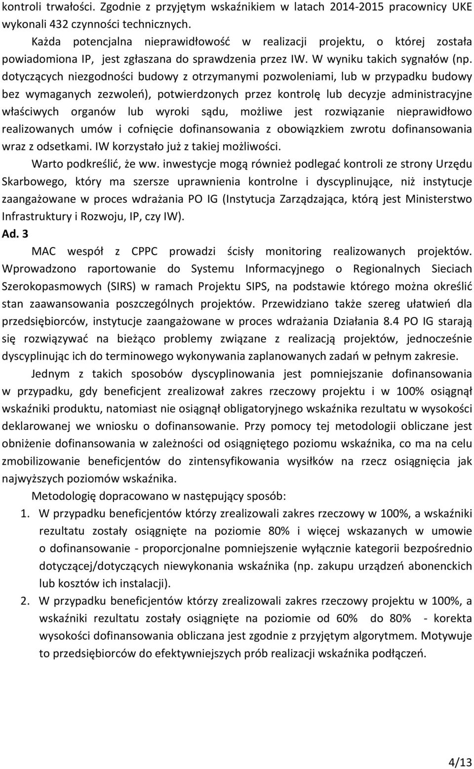 dotyczących niezgodności budowy z otrzymanymi pozwoleniami, lub w przypadku budowy bez wymaganych zezwoleń), potwierdzonych przez kontrolę lub decyzje administracyjne właściwych organów lub wyroki