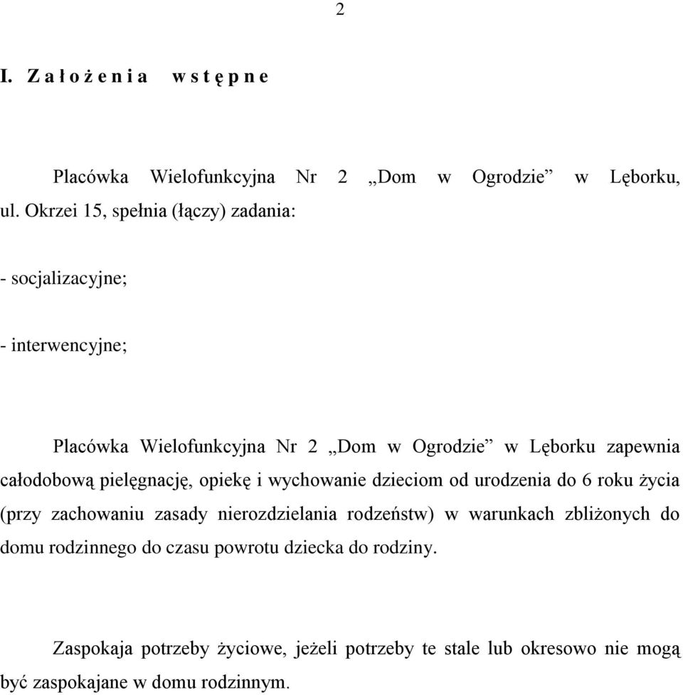 całodobową pielęgnację, opiekę i wychowanie dzieciom od urodzenia do 6 roku życia (przy zachowaniu zasady nierozdzielania rodzeństw) w