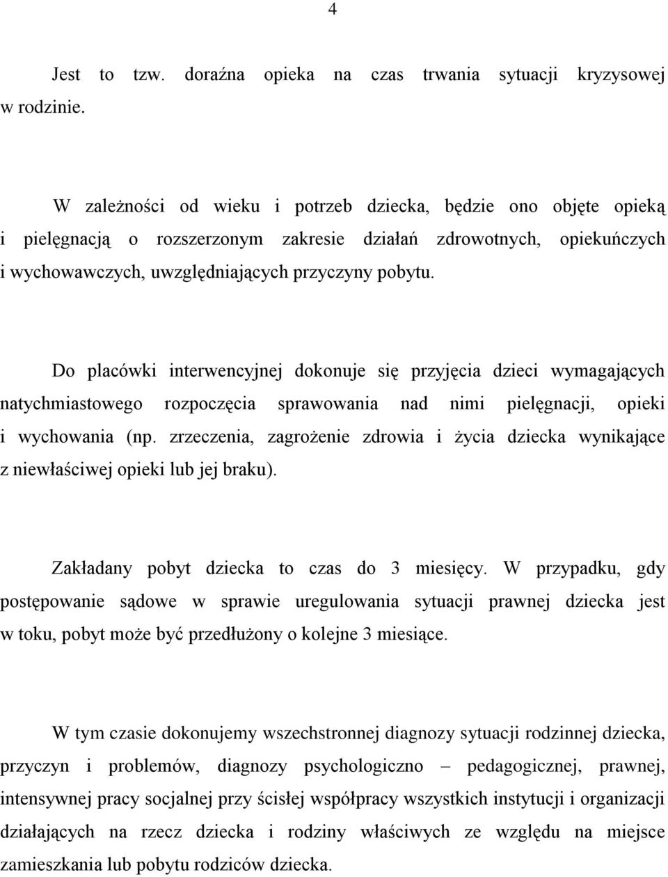 wychowawczych, uwzględniających przyczyny pobytu.